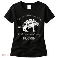 I Have Two Wolves Inside Of Me And They Won't Stop Fvcking Women's T-Shirt thumb 0