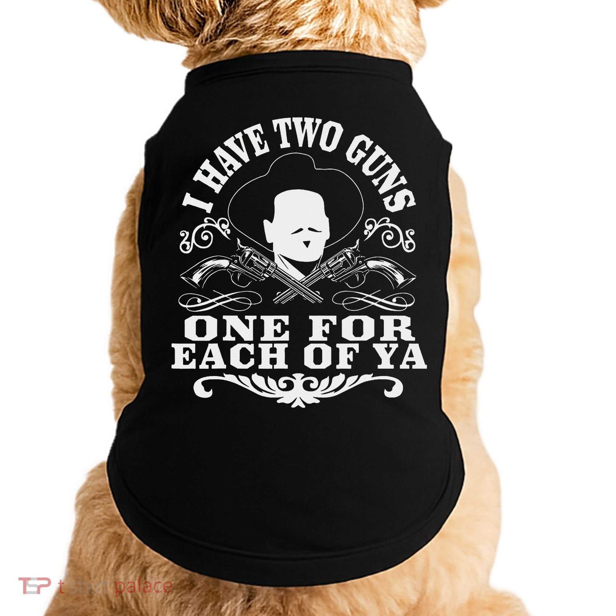 I Have Two Guns One For Each Of Ya Doggie Tank