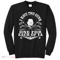 I Have Two Guns One For Each Of Ya Sweatshirt thumb 0