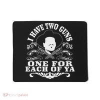 I Have Two Guns One For Each Of Ya Mousepad thumb 0