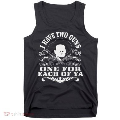 I Have Two Guns One For Each Of Ya Tank Top