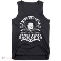 I Have Two Guns One For Each Of Ya Tank Top thumb 0