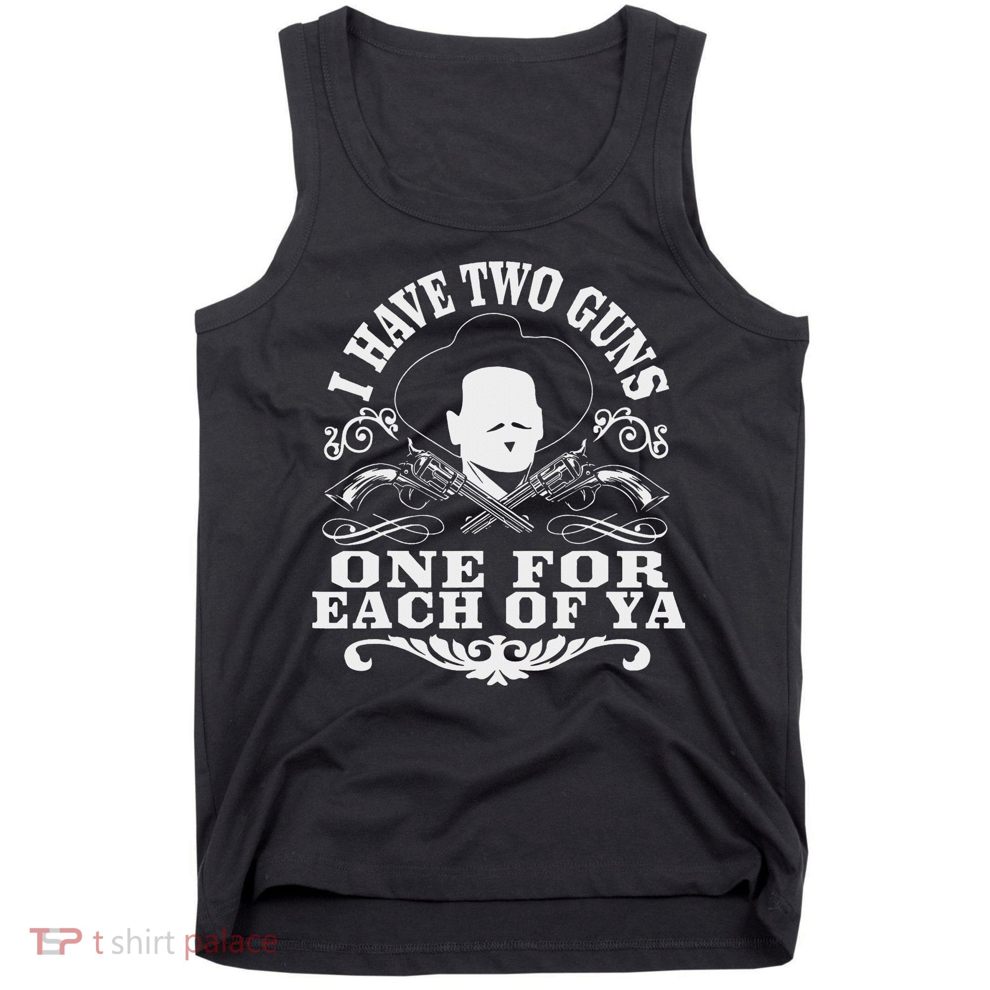 I Have Two Guns One For Each Of Ya Tank Top
