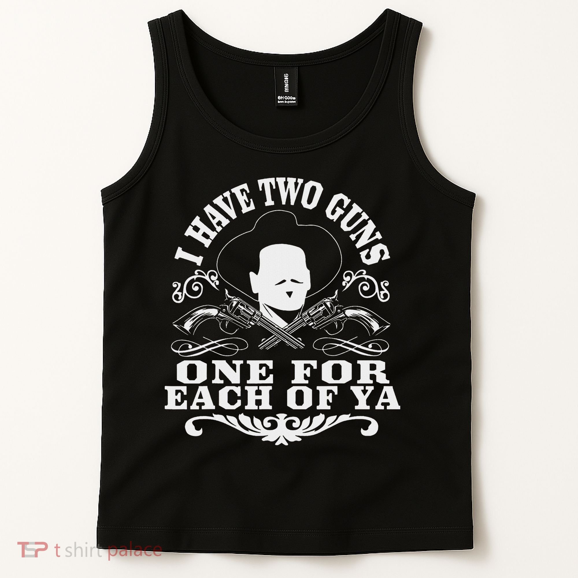 I Have Two Guns One For Each Of Ya Tank Top