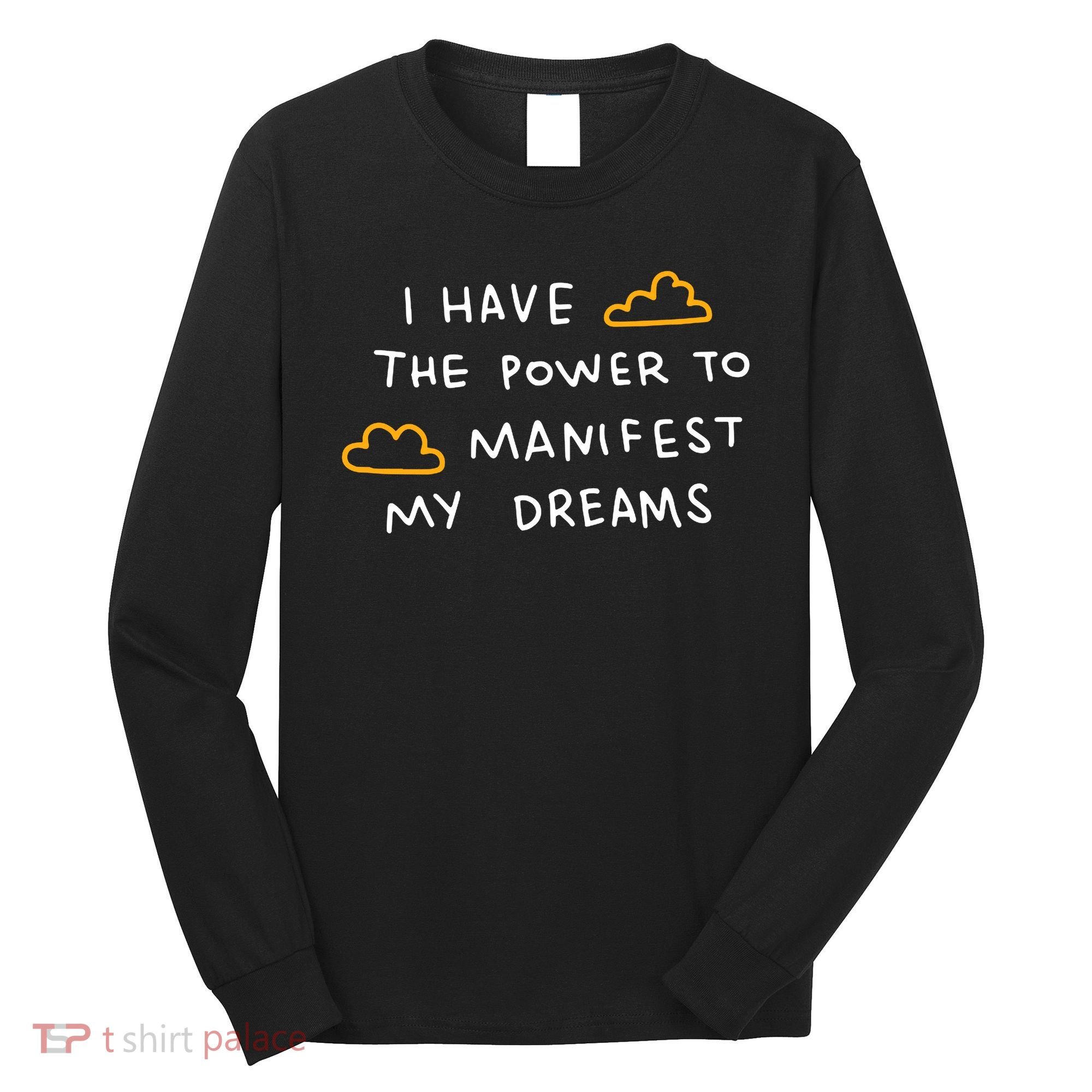 I Have The Power To Manifest My Dreams Long Sleeve Shirt