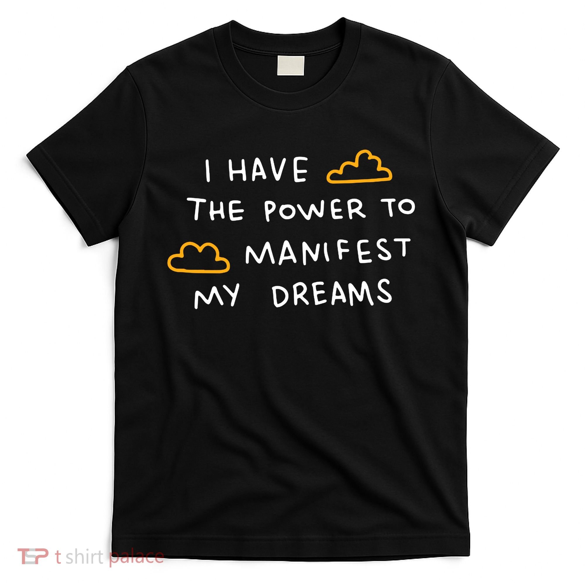 I Have The Power To Manifest My Dreams T-Shirt