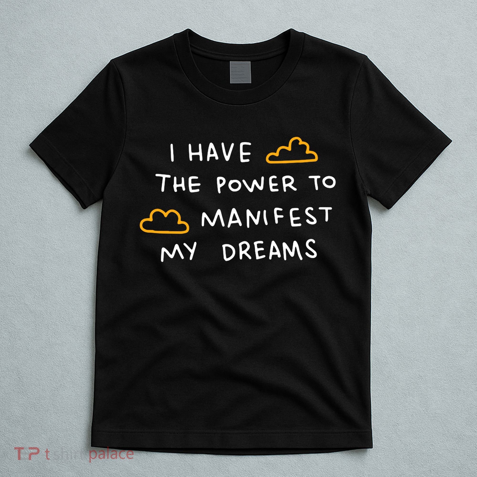 I Have The Power To Manifest My Dreams T-Shirt