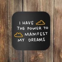 I Have The Power To Manifest My Dreams Coaster thumb 0