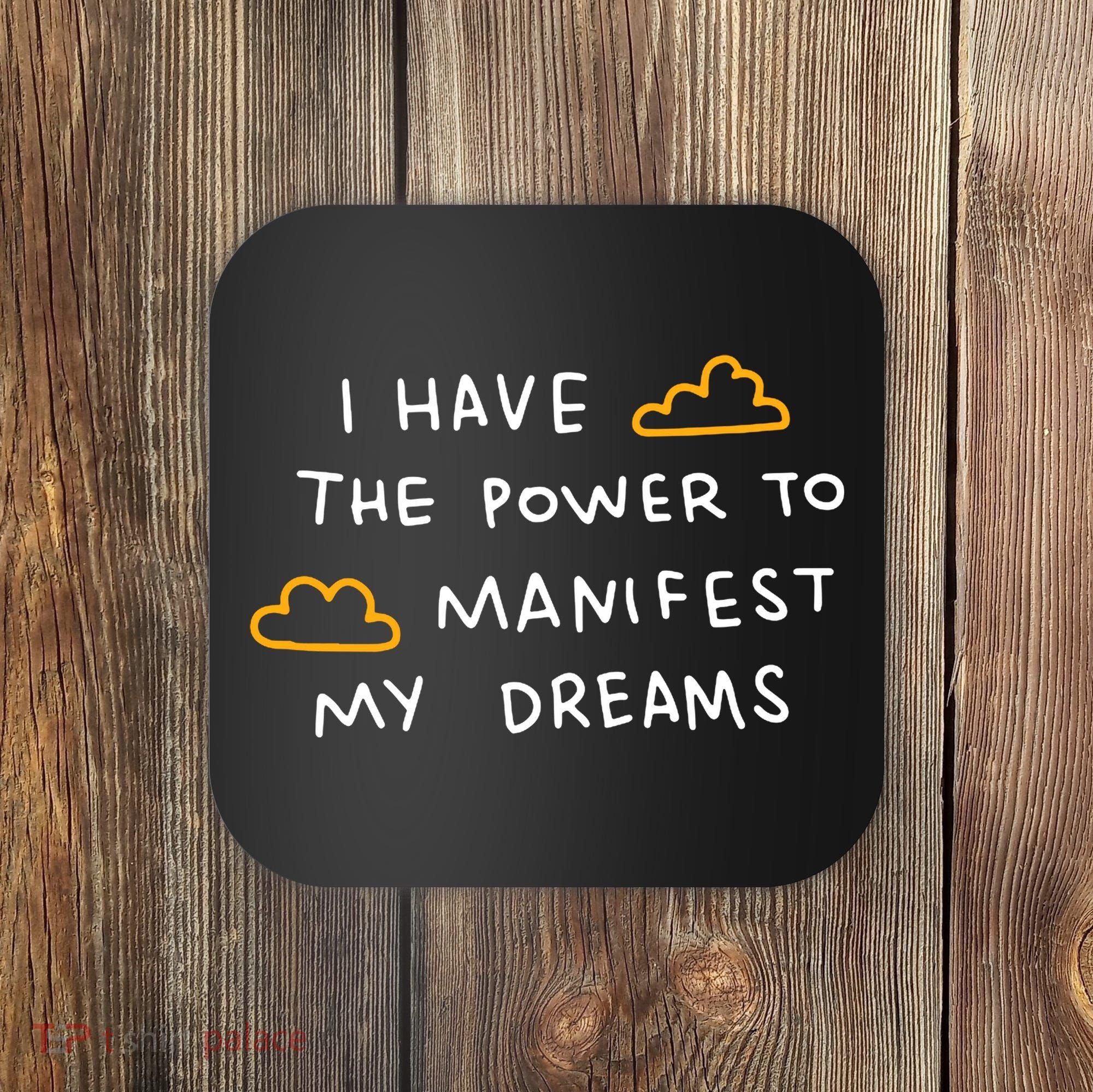 I Have The Power To Manifest My Dreams Coaster