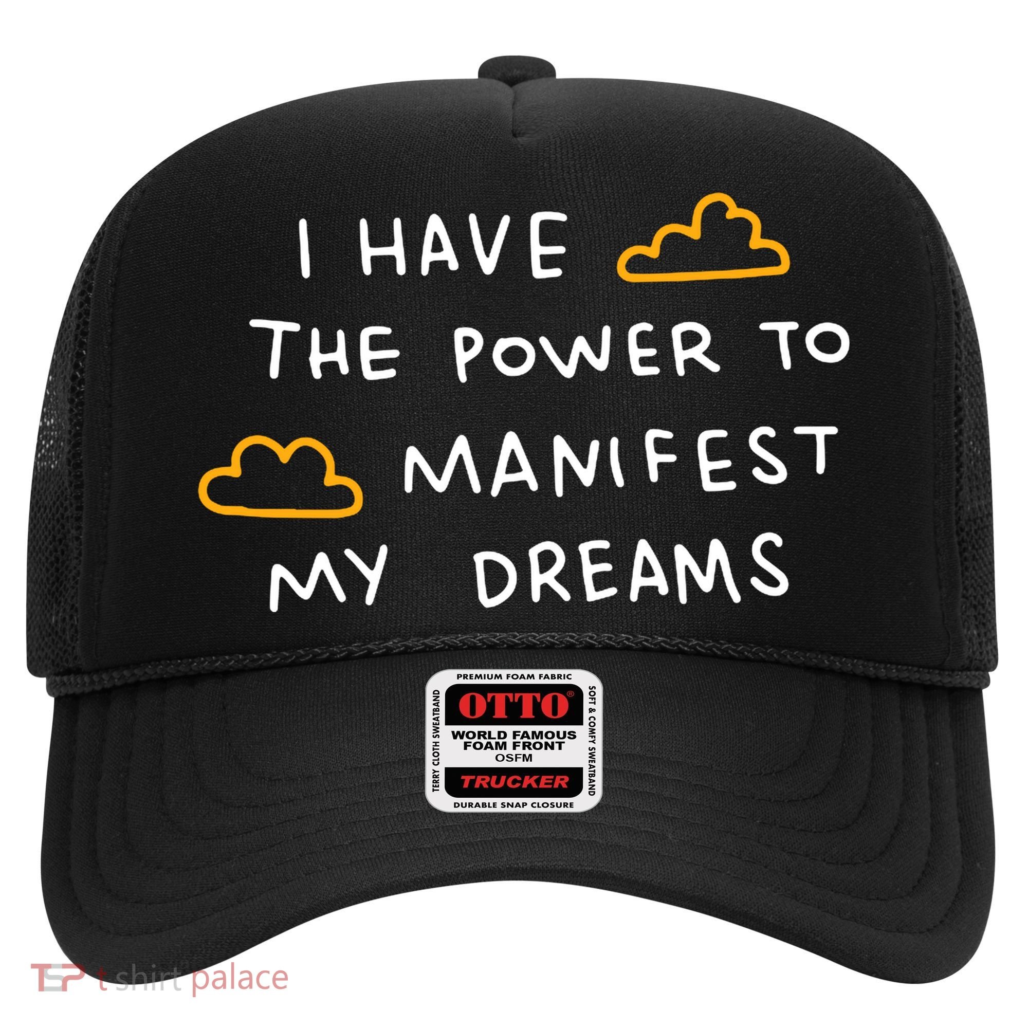 I Have The Power To Manifest My Dreams Hat