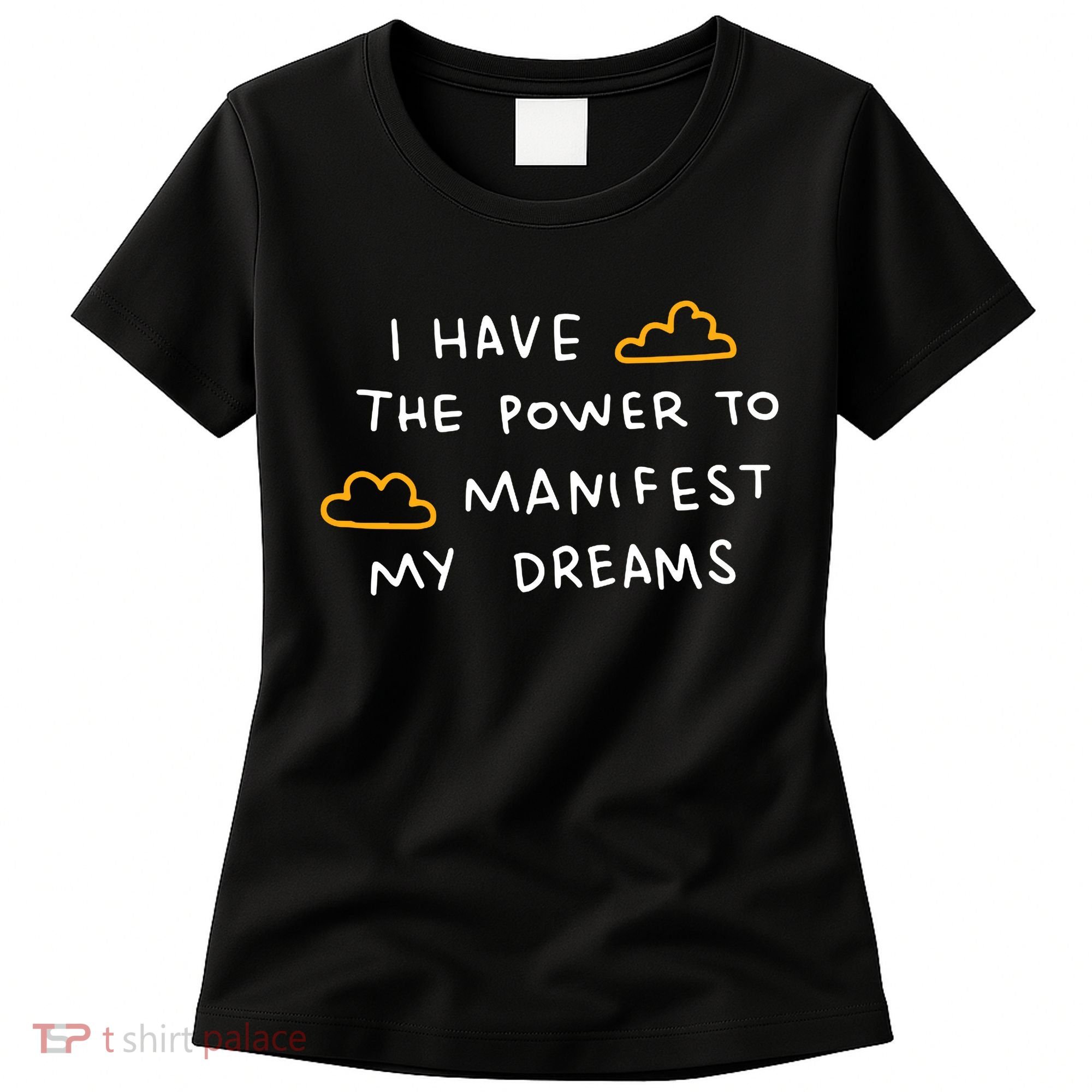 I Have The Power To Manifest My Dreams Women's T-Shirt