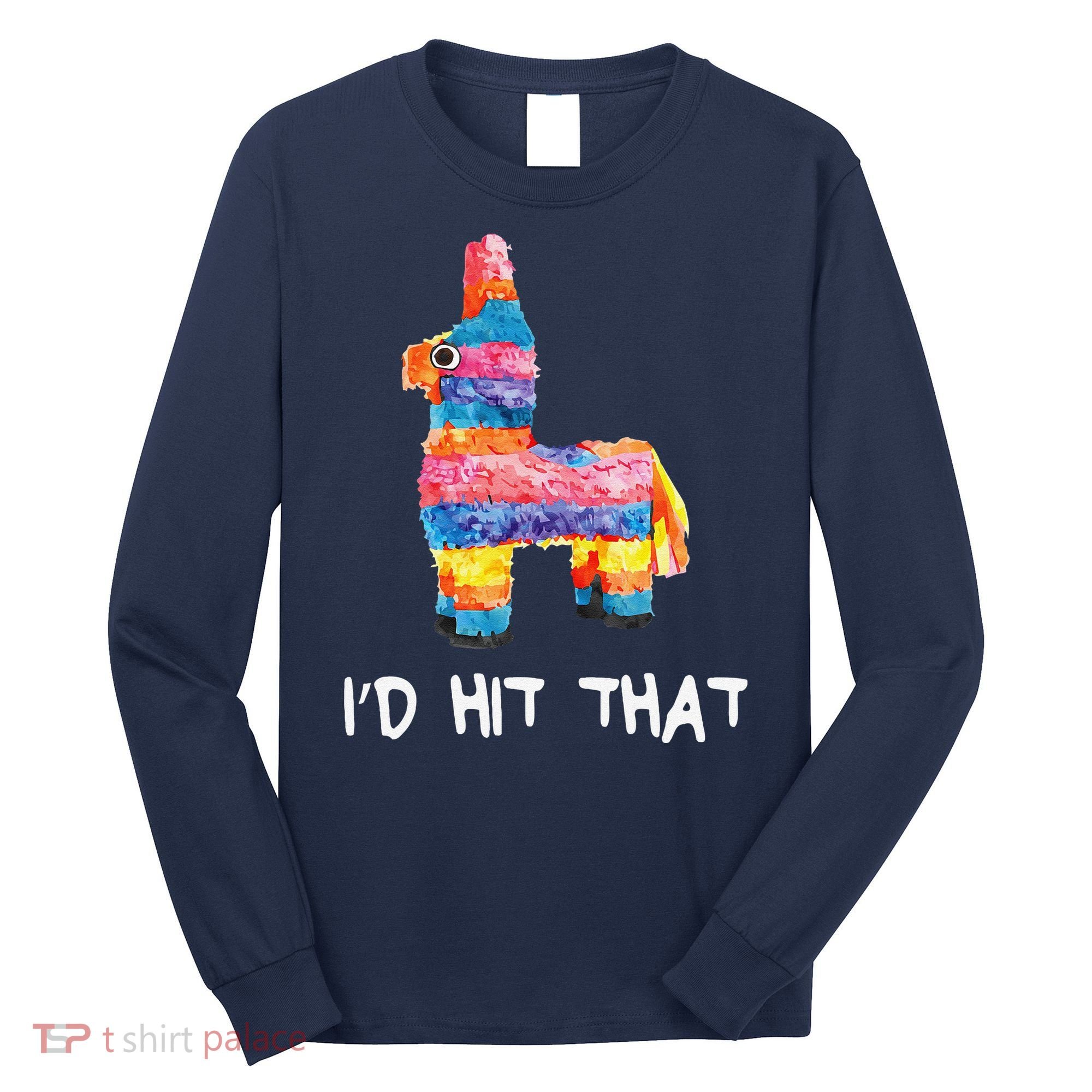 ID Hit That Pinata Cinco De Mayo Party Long Sleeve Shirt