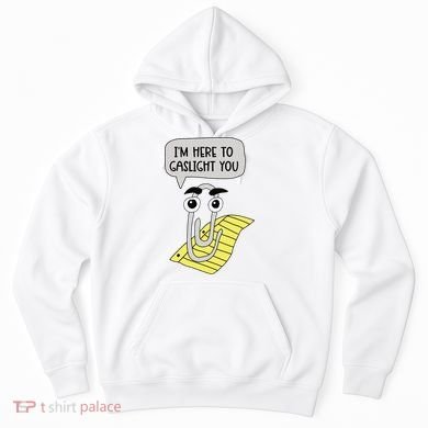 I'm here to gaslight you Funny  Hoodie