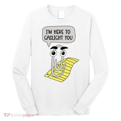 I'm here to gaslight you Funny  Long Sleeve Shirt