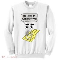 I'm here to gaslight you Funny  Sweatshirt thumb 0