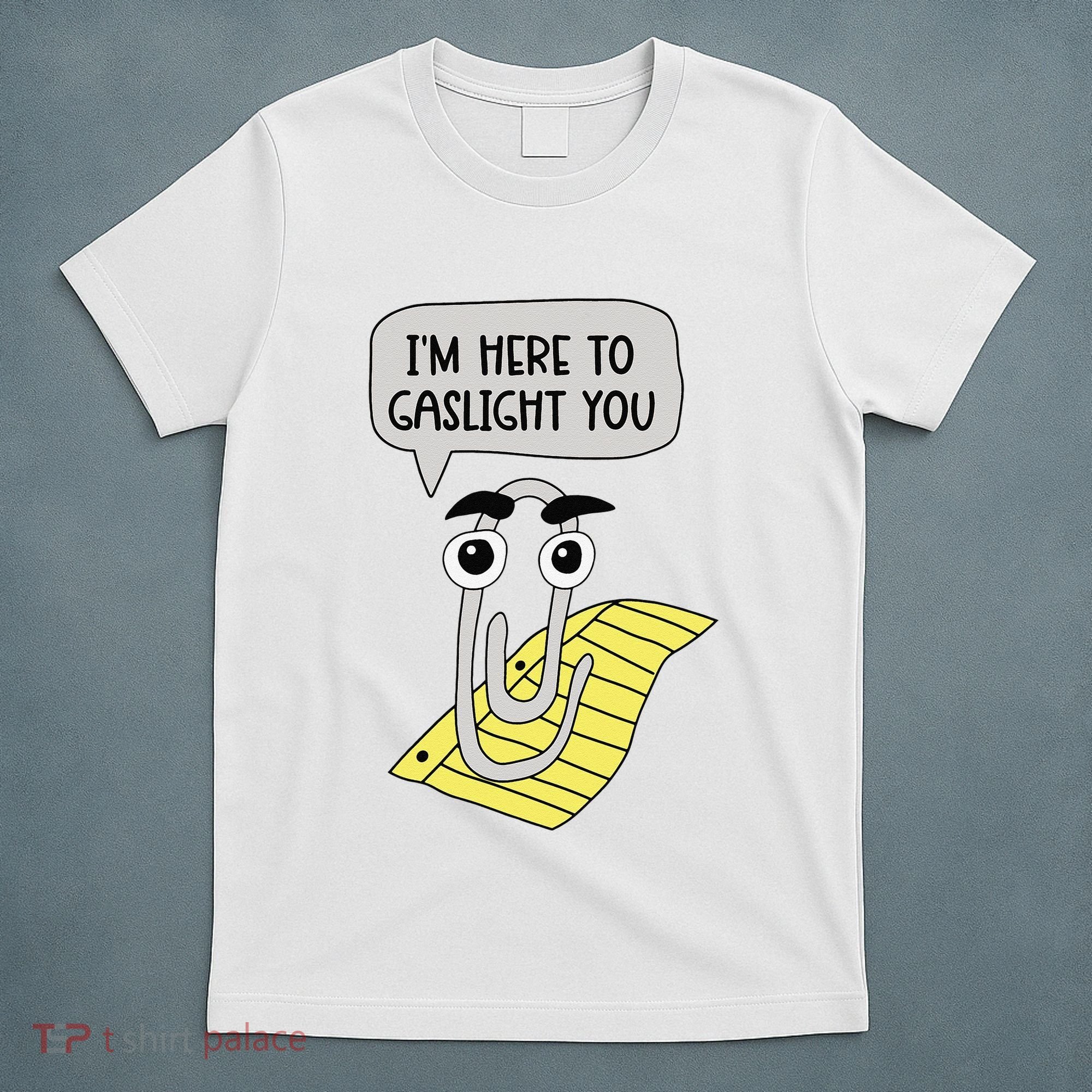 I'm here to gaslight you Funny  T-Shirt