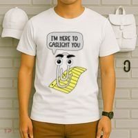 I'm here to gaslight you Funny  T-Shirt thumb 6