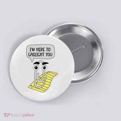 I'm here to gaslight you Funny  Button