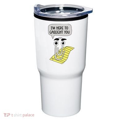 I'm here to gaslight you Funny  Tumbler