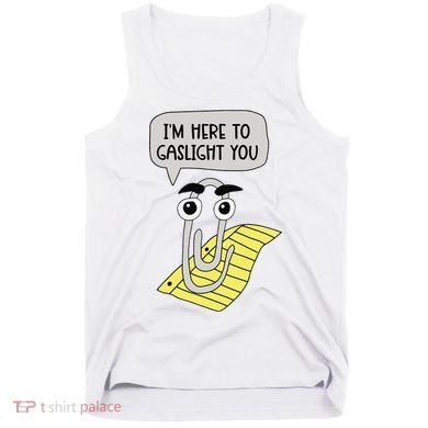 I'm here to gaslight you Funny  Tank Top