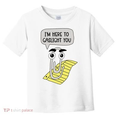 I'm here to gaslight you Funny  Toddler T-Shirt