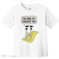I'm here to gaslight you Funny  Toddler T-Shirt thumb 0