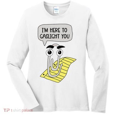 I'm here to gaslight you Funny  Women's Long Sleeve Shirt