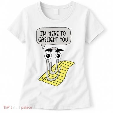 I'm here to gaslight you Funny  Women's T-Shirt