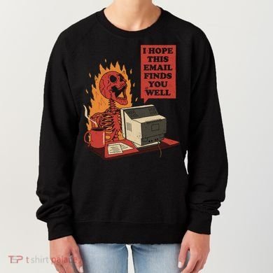 I Hope This Email Finds You Well Funny Women's Sweatshirt