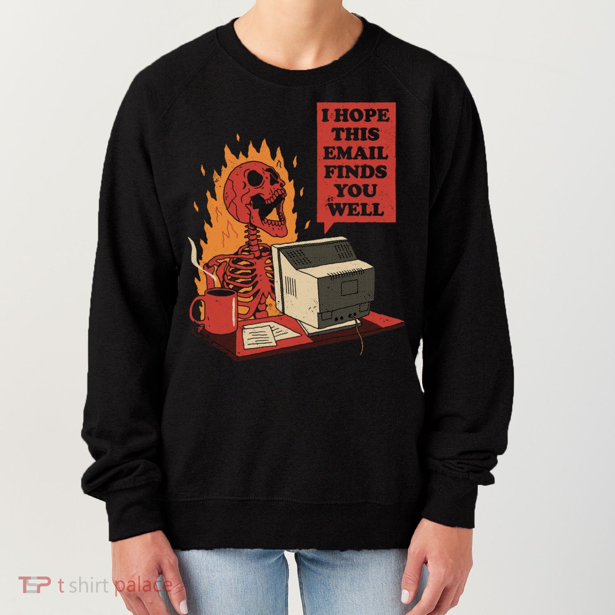 I Hope This Email Finds You Well Funny Women's Sweatshirt