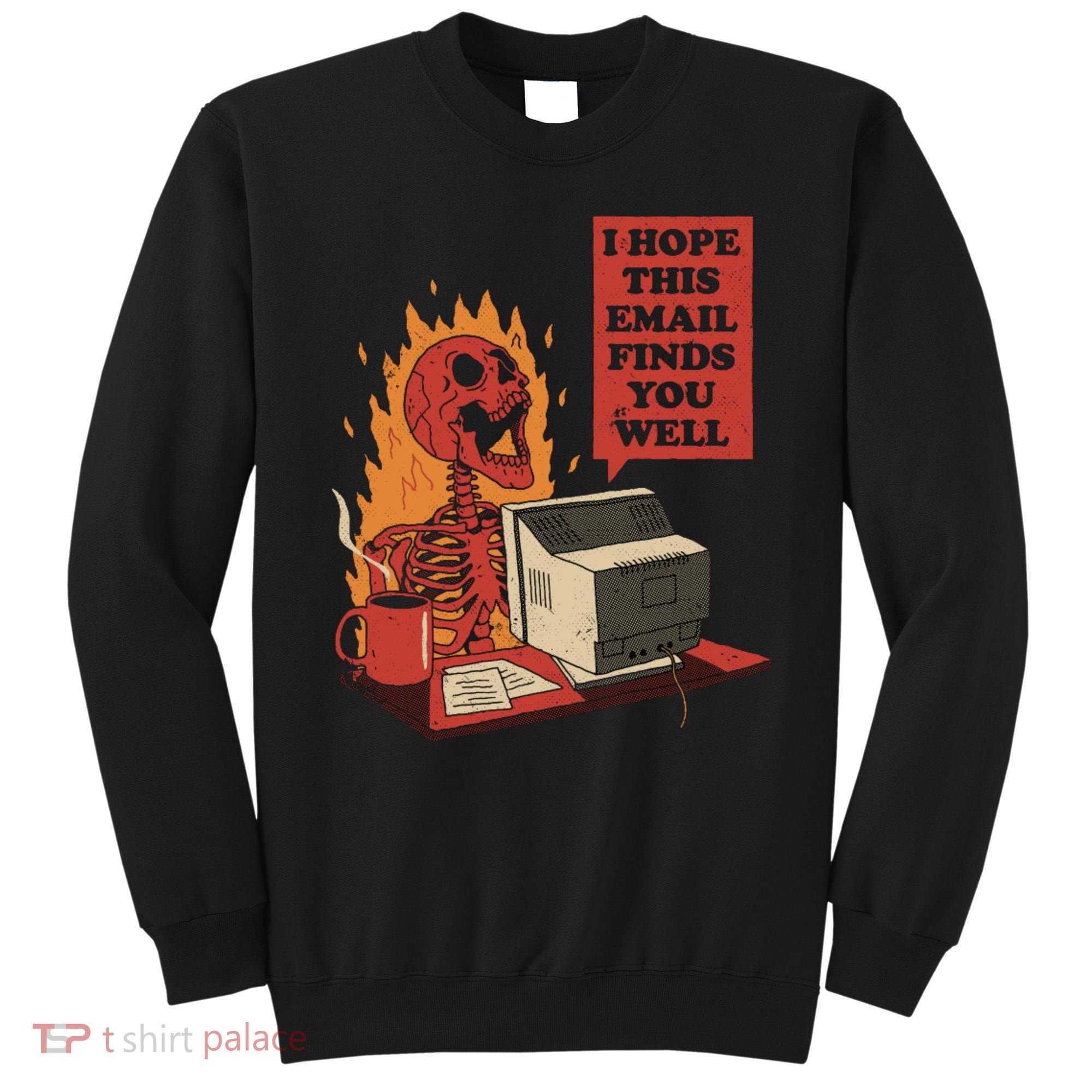 I Hope This Email Finds You Well Funny Sweatshirt