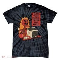 I Hope This Email Finds You Well Funny Tie-Dye T-Shirt thumb 0