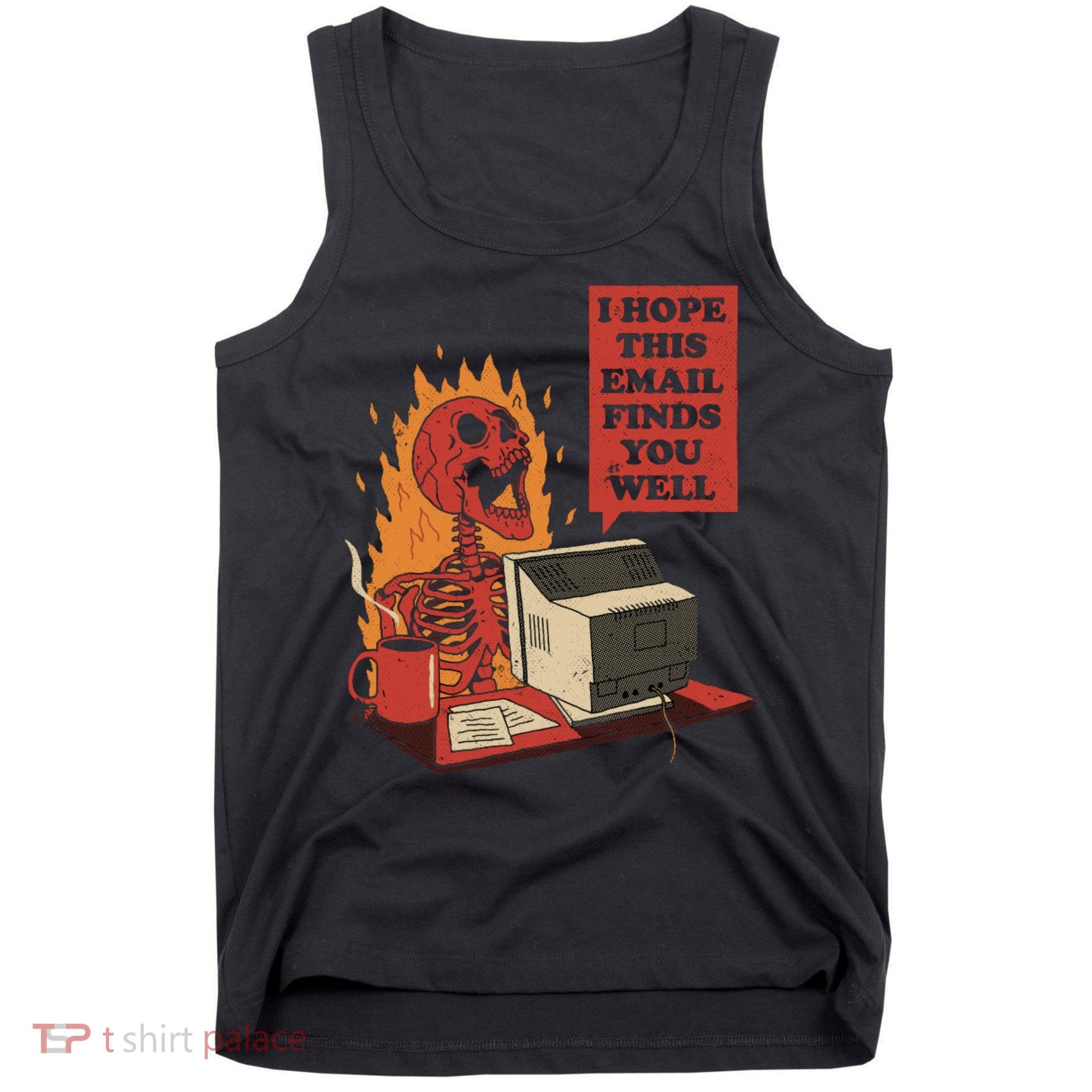 I Hope This Email Finds You Well Funny Tank Top