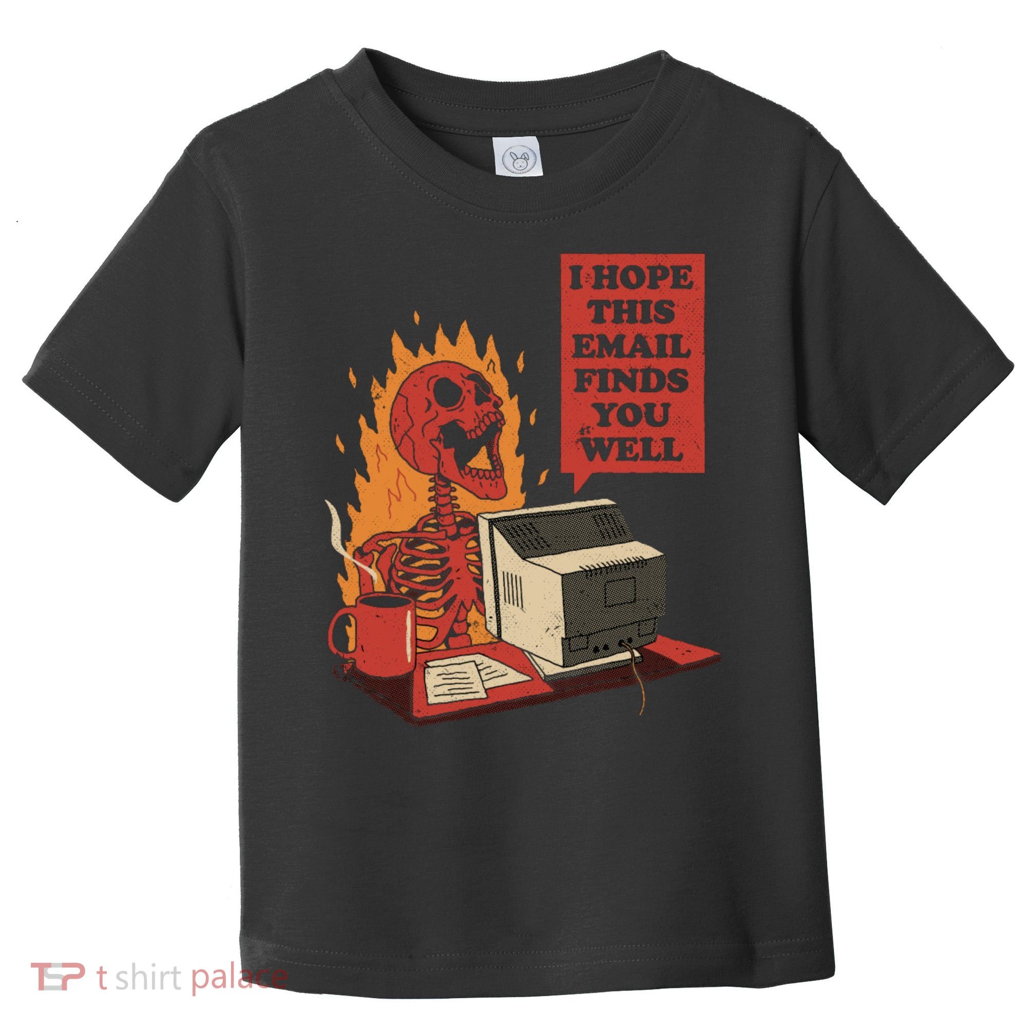 I Hope This Email Finds You Well Funny Toddler T-Shirt