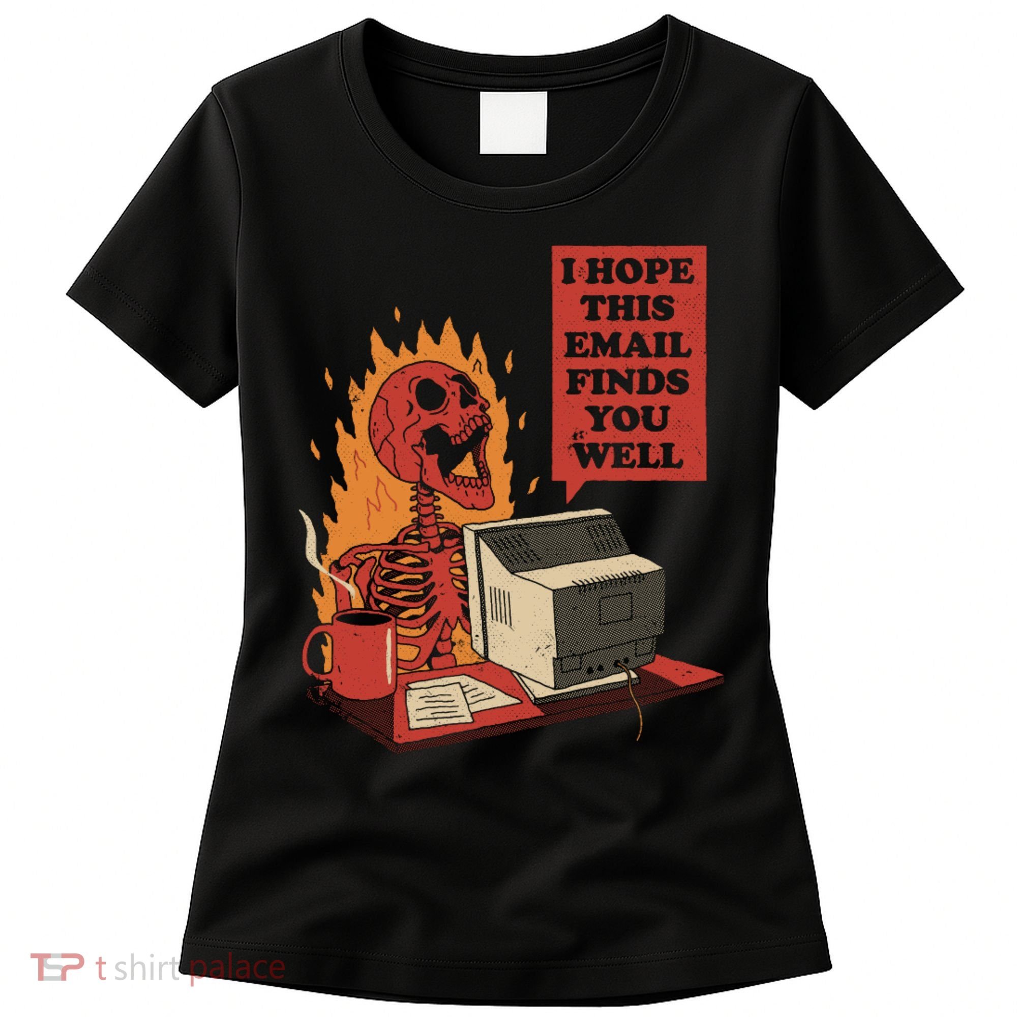 I Hope This Email Finds You Well Funny Women's T-Shirt