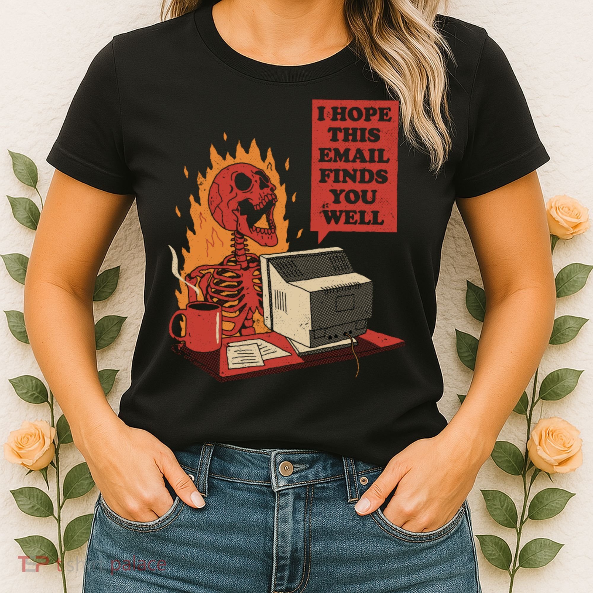 I Hope This Email Finds You Well Funny Women's T-Shirt