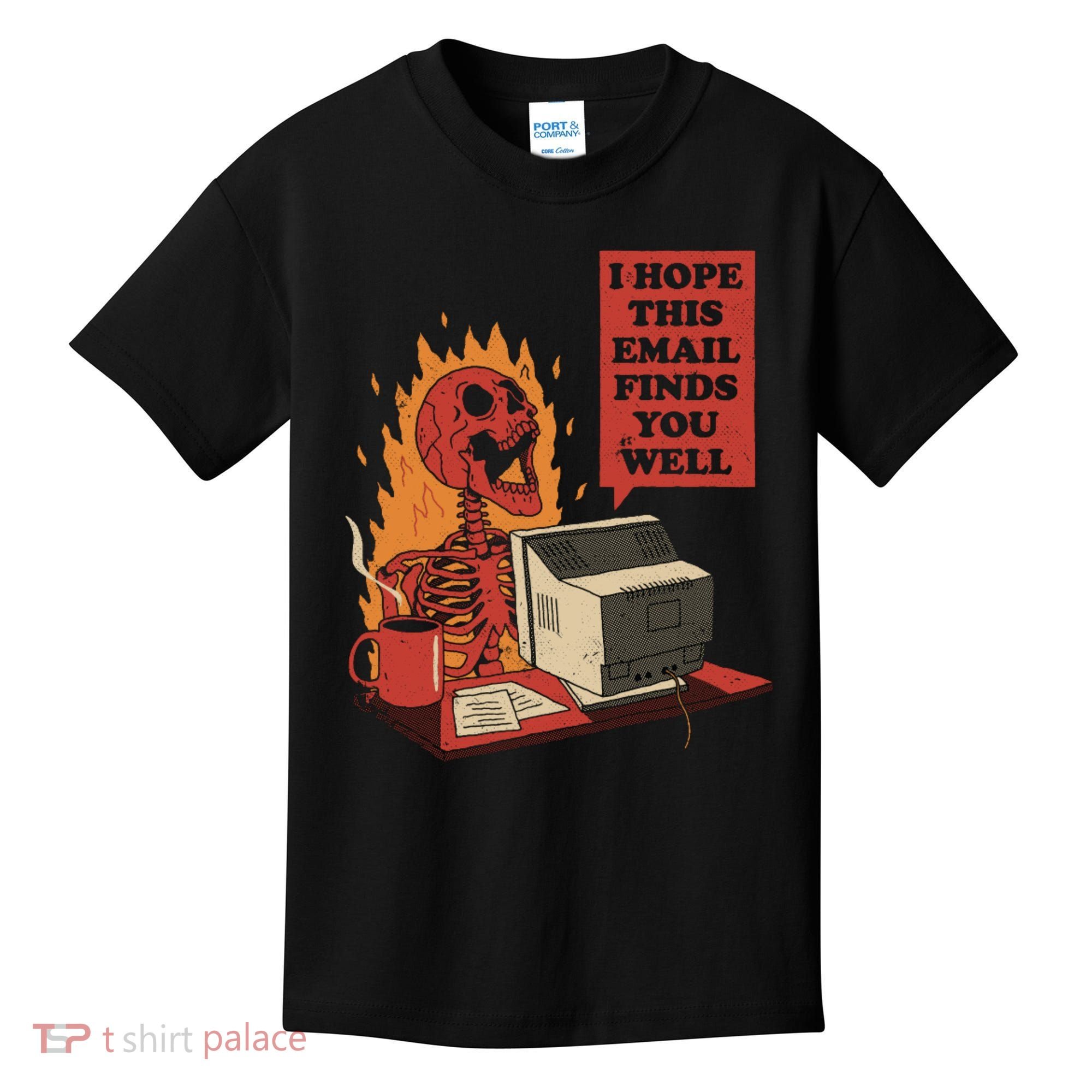 I Hope This Email Finds You Well Funny Kids T-Shirt