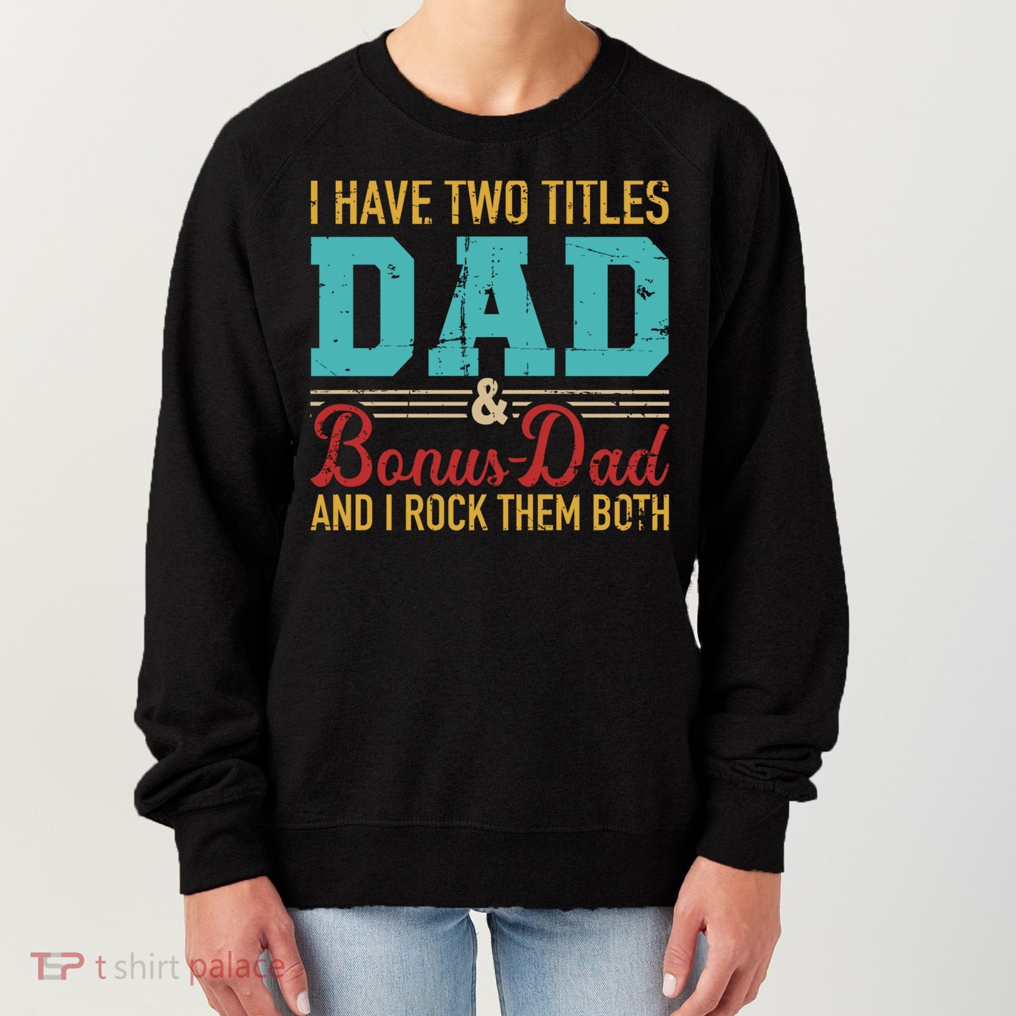 I Have Two Titles Dad And Bonus Dad And I Rock Them Both Gift Women's Sweatshirt