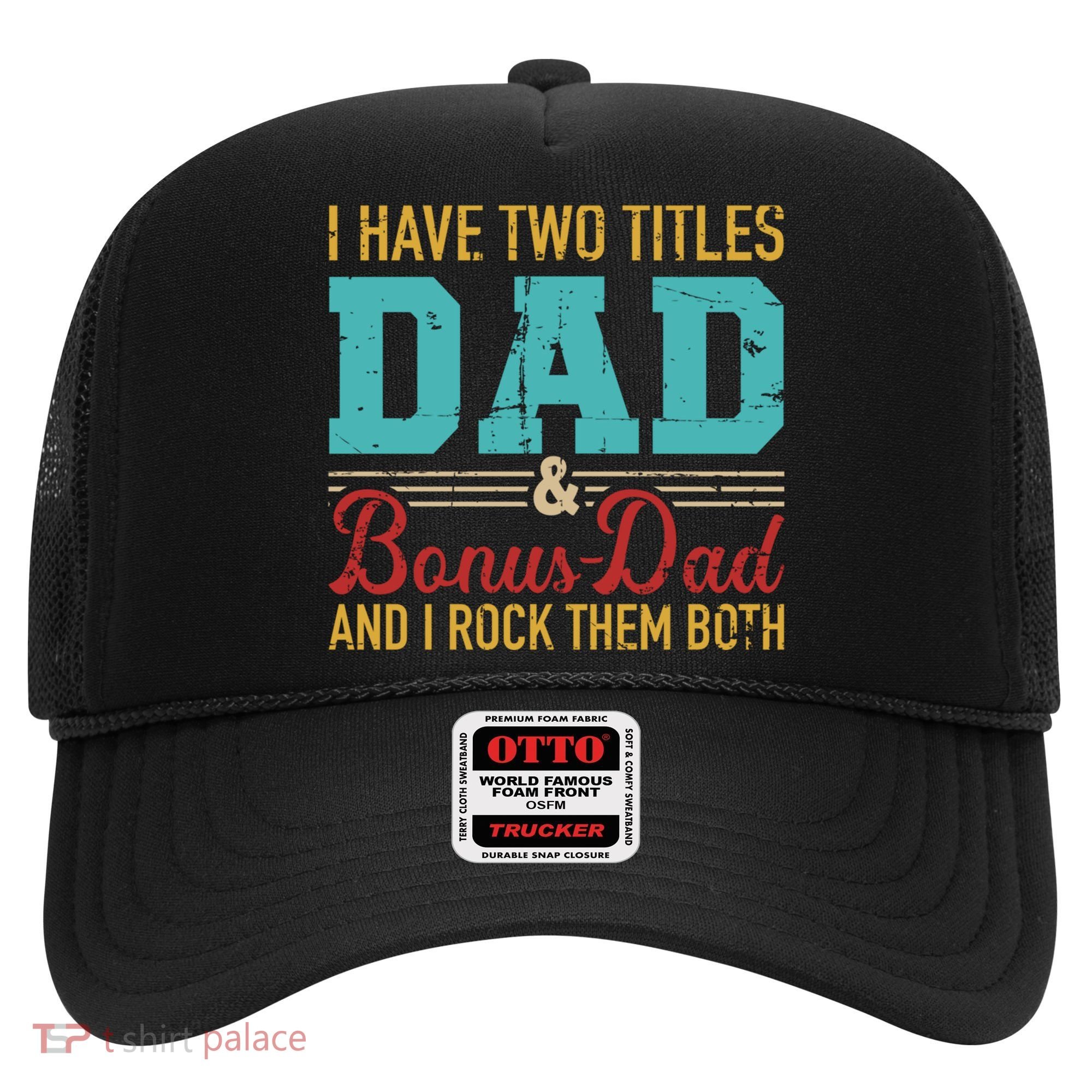 I Have Two Titles Dad And Bonus Dad And I Rock Them Both Gift Hat