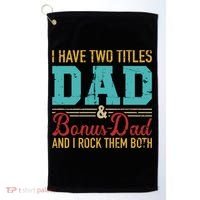 I Have Two Titles Dad And Bonus Dad And I Rock Them Both Gift Golf Towel thumb 0