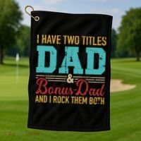 I Have Two Titles Dad And Bonus Dad And I Rock Them Both Gift Golf Towel thumb 1