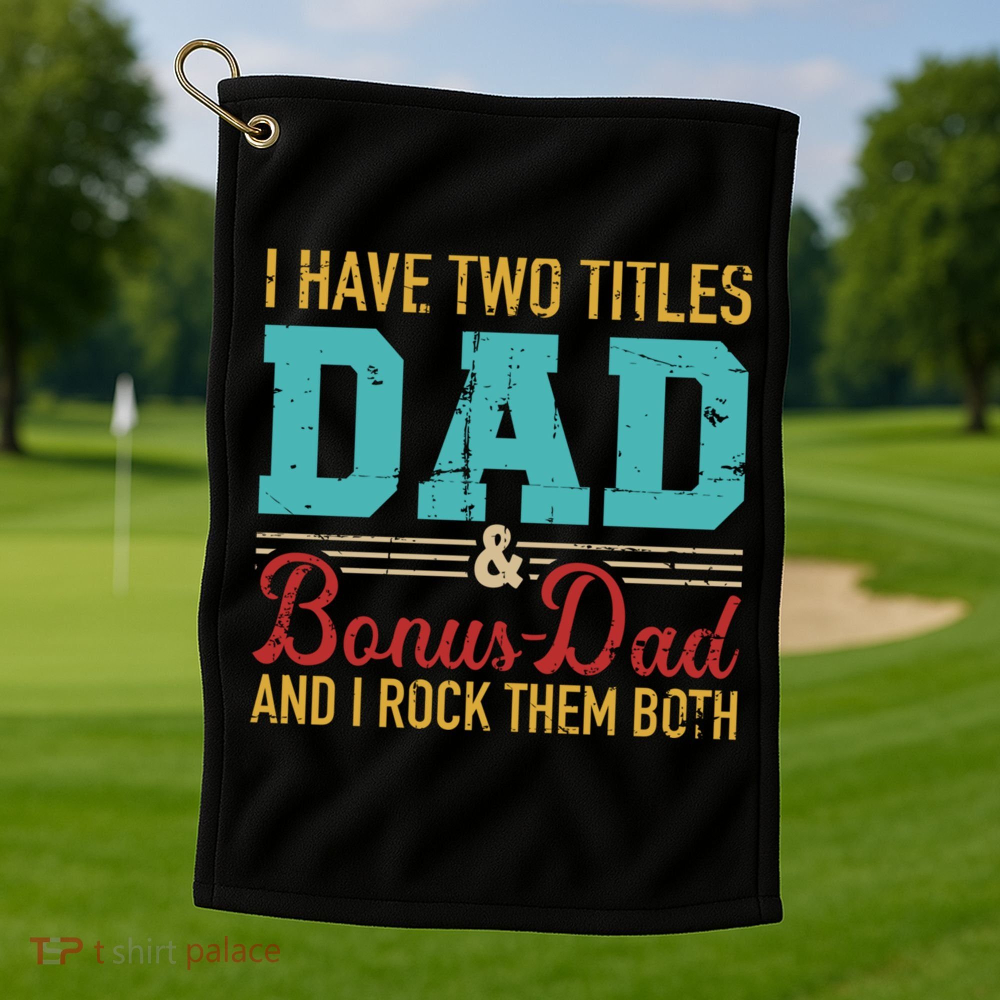 I Have Two Titles Dad And Bonus Dad And I Rock Them Both Gift Golf Towel