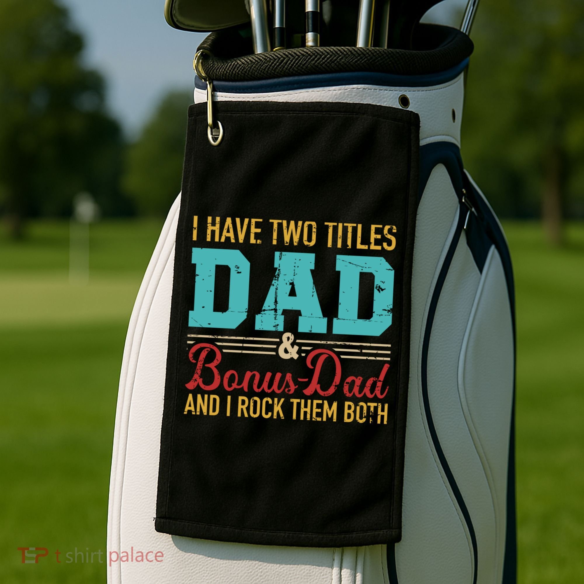 I Have Two Titles Dad And Bonus Dad And I Rock Them Both Gift Golf Towel