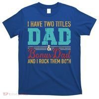 I Have Two Titles Dad And Bonus Dad And I Rock Them Both Gift T-Shirt thumb 0