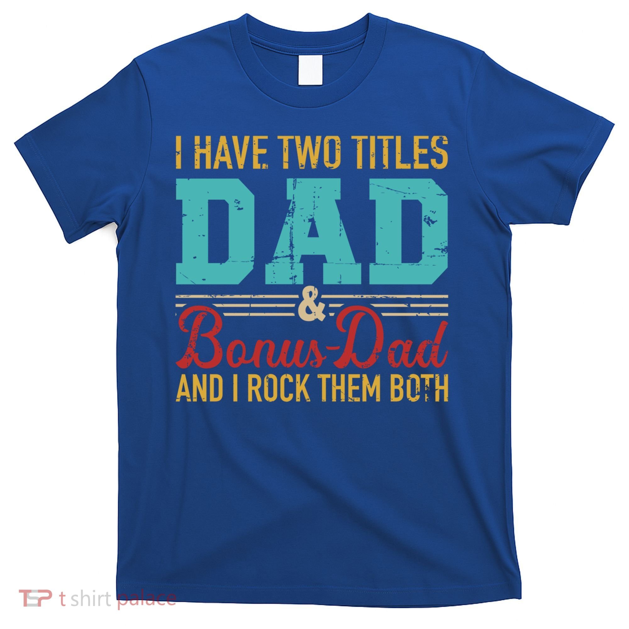 I Have Two Titles Dad And Bonus Dad And I Rock Them Both Gift T-Shirt