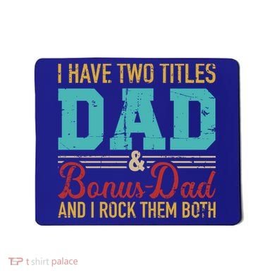 I Have Two Titles Dad And Bonus Dad And I Rock Them Both Gift Mousepad