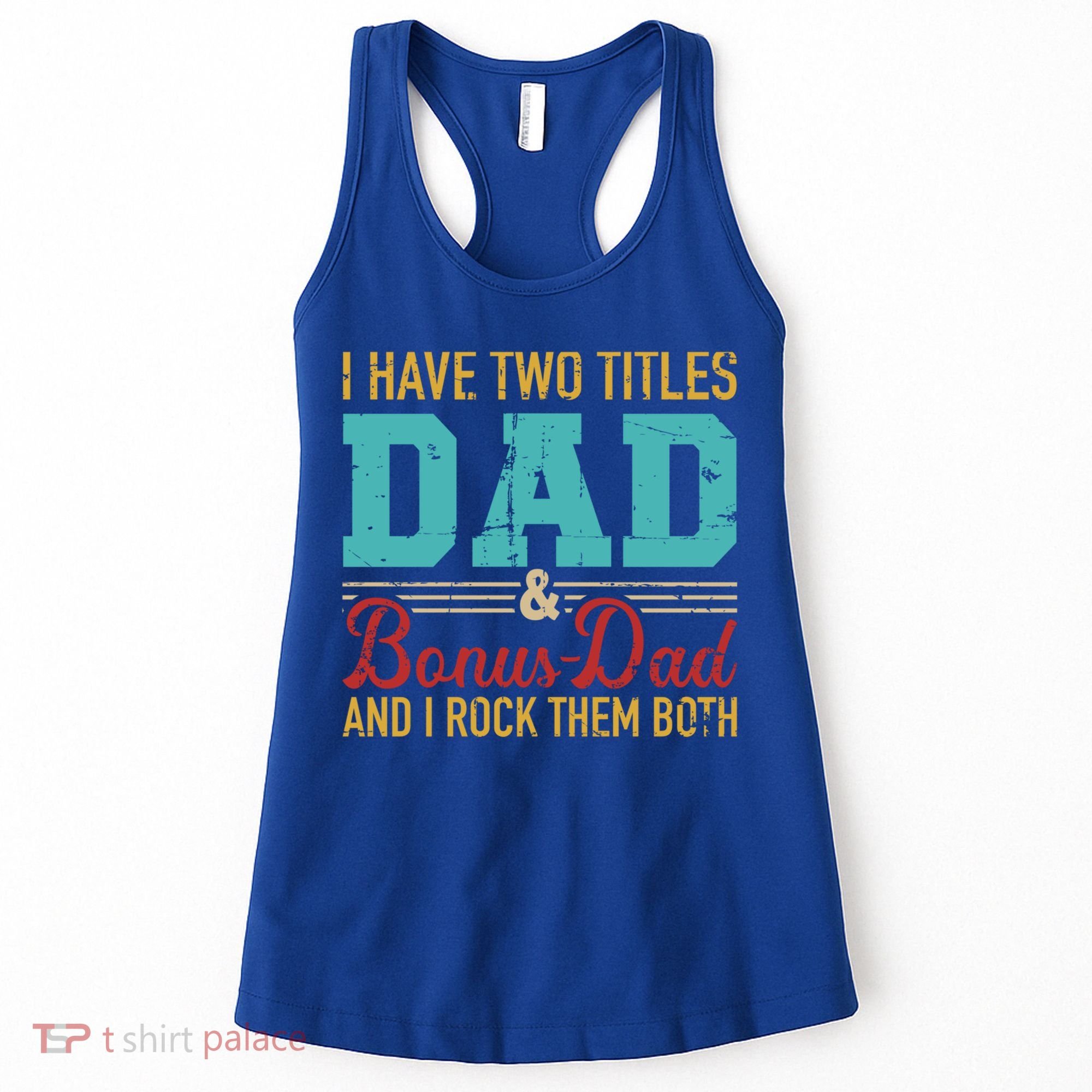 I Have Two Titles Dad And Bonus Dad And I Rock Them Both Gift Women's Tank Top