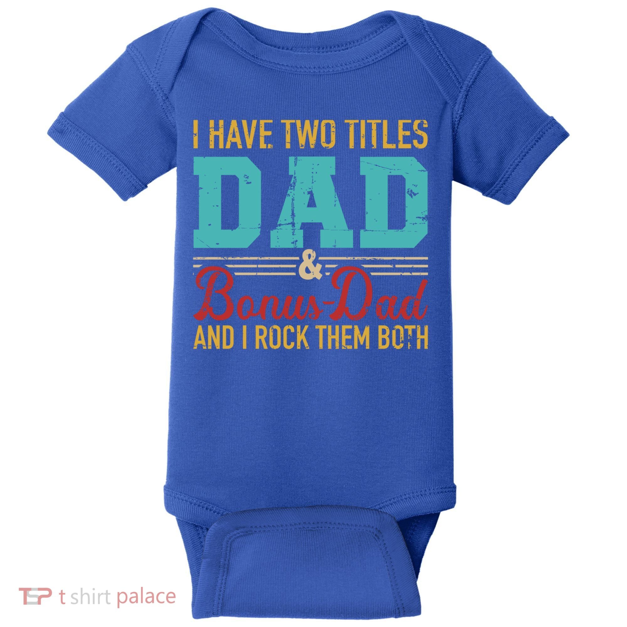 I Have Two Titles Dad And Bonus Dad And I Rock Them Both Gift Baby Bodysuit