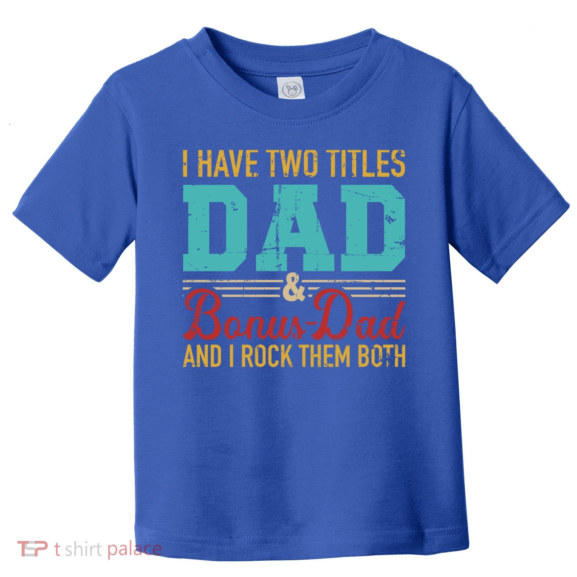 I Have Two Titles Dad And Bonus Dad And I Rock Them Both Gift Toddler T-Shirt