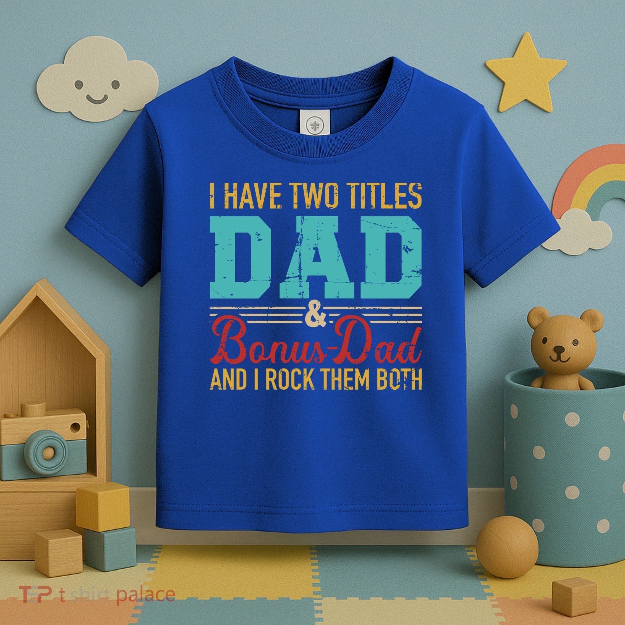 I Have Two Titles Dad And Bonus Dad And I Rock Them Both Gift Toddler T-Shirt